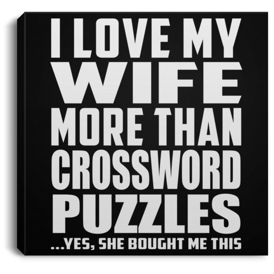 I Love My Wife More Than Crossword Puzzles - Canvas Square