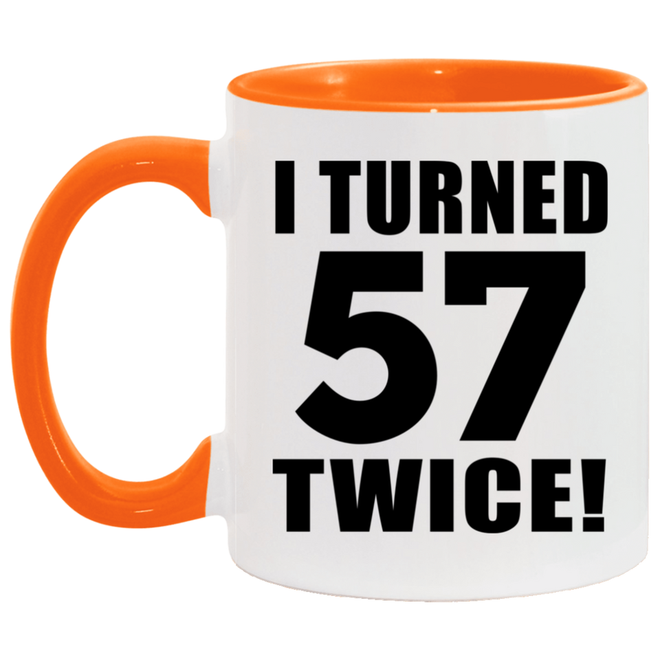 114th Birthday I Turned 57 Twice - 11oz Accent Mug Orange