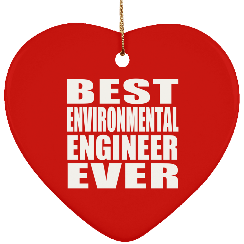 Best Environmental Engineer Ever - Heart Ornament