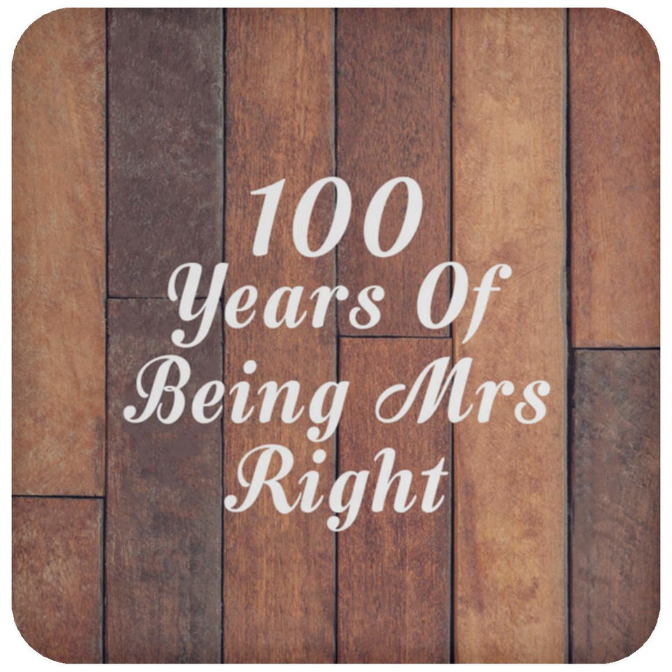 100th Anniversary 100 Years Of Being Mrs Right - Drink Coaster E