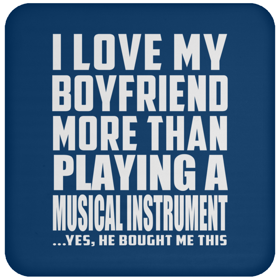 I Love My Boyfriend More Than Playing A Musical Instrument - Drink Coaster