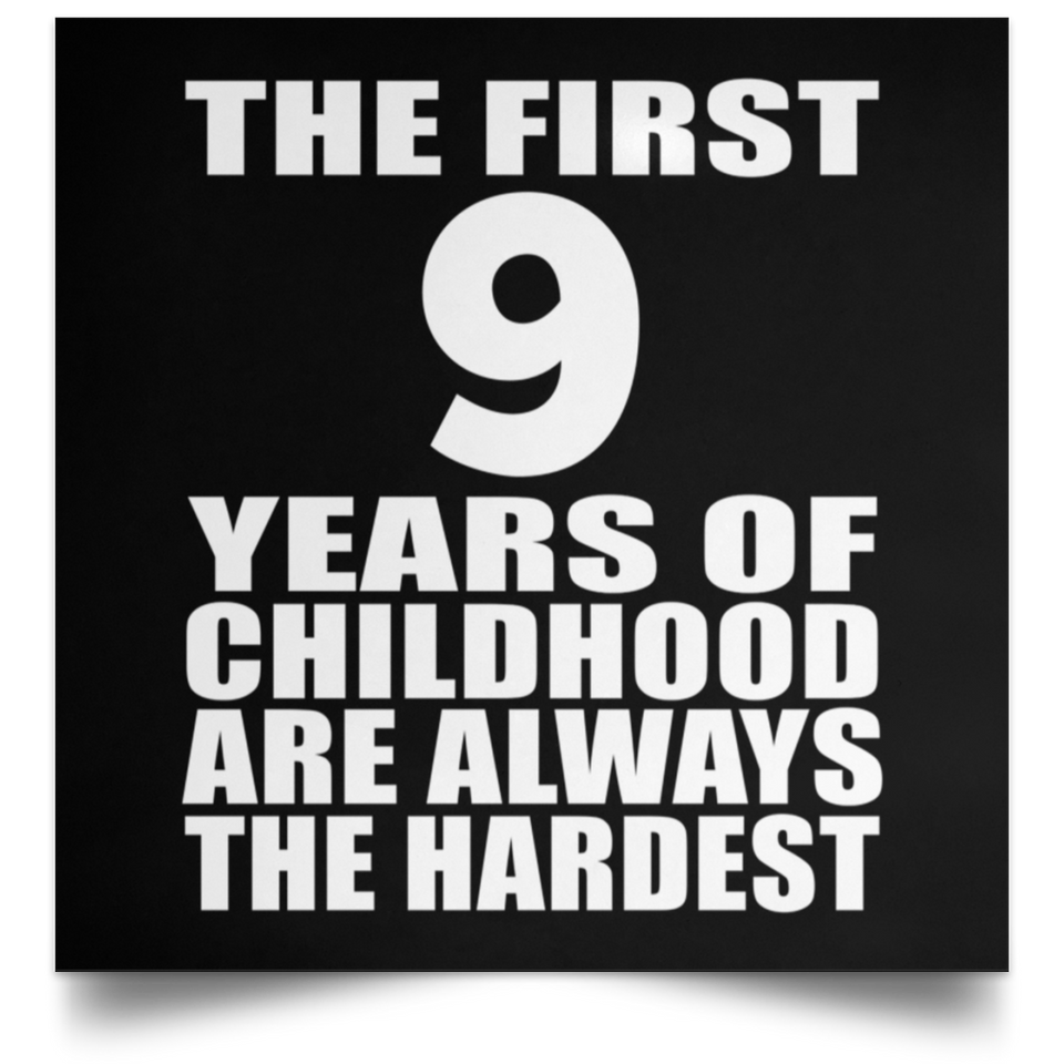 First 9 Years of Childhood Are The Hardest - Poster Square