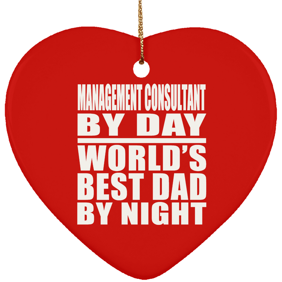 Management Consultant By Day World's Best Dad By Night - Heart Ornament