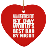 Management Consultant By Day World's Best Dad By Night - Heart Ornament