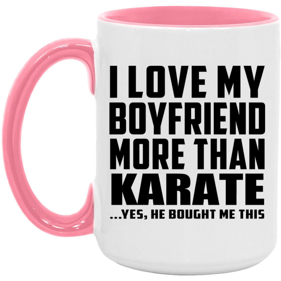 I Love My Boyfriend More Than Karate - 15oz Accent Mug Pink
