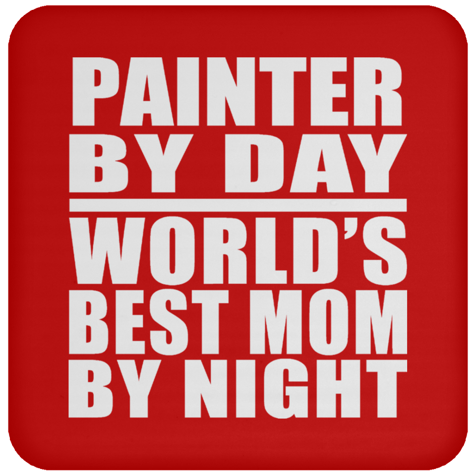 Painter By Day World's Best Mom By Night - Drink Coaster