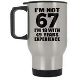 67th Birthday I'm Not 67 I'm 18 With 49 Years Experience - Silver Travel Mug