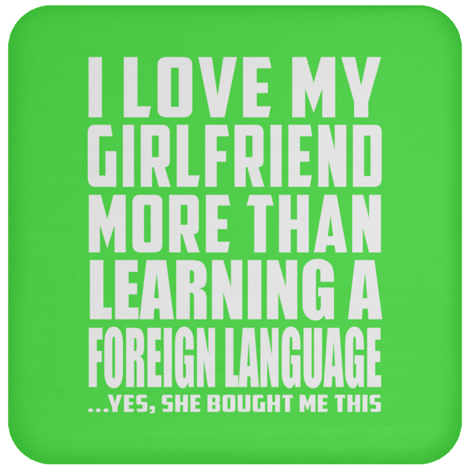 I Love My Girlfriend More Than Learning A Foreign Language - Drink Coaster