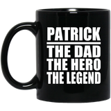 Patrick The Dad The Hero The Legend - 11 Oz Coffee Mug Black
