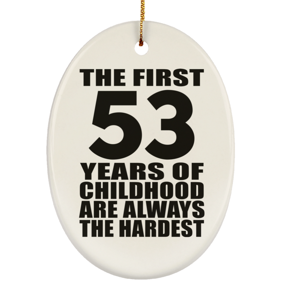 53rd Birthday First 53 Years of Childhood Are The Hardest - Oval Ornament