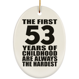 53rd Birthday First 53 Years of Childhood Are The Hardest - Oval Ornament