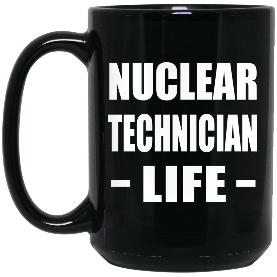 Nuclear Technician Life - 15oz Coffee Mug Black