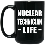 Nuclear Technician Life - 15oz Coffee Mug Black
