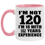 120th Birthday I'm Not 120 I'm 18 With 102 Years Experience - 11oz Accent Mug Pink