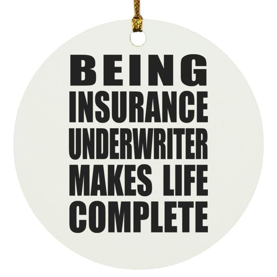 Being Insurance Underwriter Makes Life Complete - Circle Ornament
