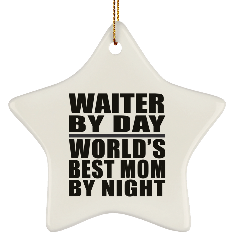 Waiter By Day World's Best Mom By Night - Star Ornament