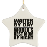Waiter By Day World's Best Mom By Night - Star Ornament