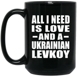 All I Need Is Love And A Ukrainian Levkoy - 15 Oz Coffee Mug Black