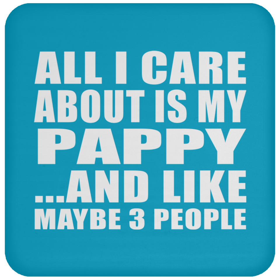 All I Care About Is My Pappy - Drink Coaster