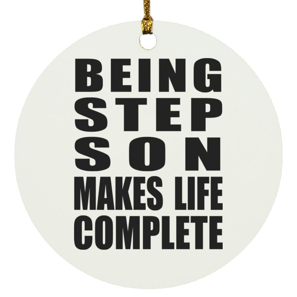 Being Step Son Makes Life Complete - Circle Ornament