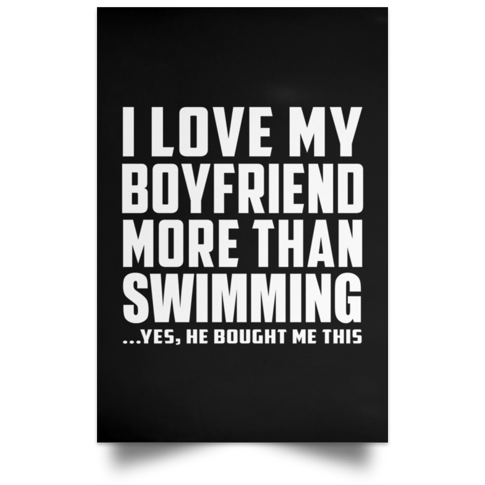 I Love My Boyfriend More Than Swimming - Poster Portrait