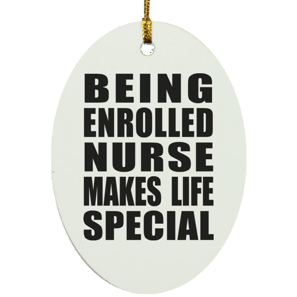 Being Enrolled Nurse Makes Life Special - Oval Ornament