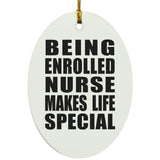 Being Enrolled Nurse Makes Life Special - Oval Ornament