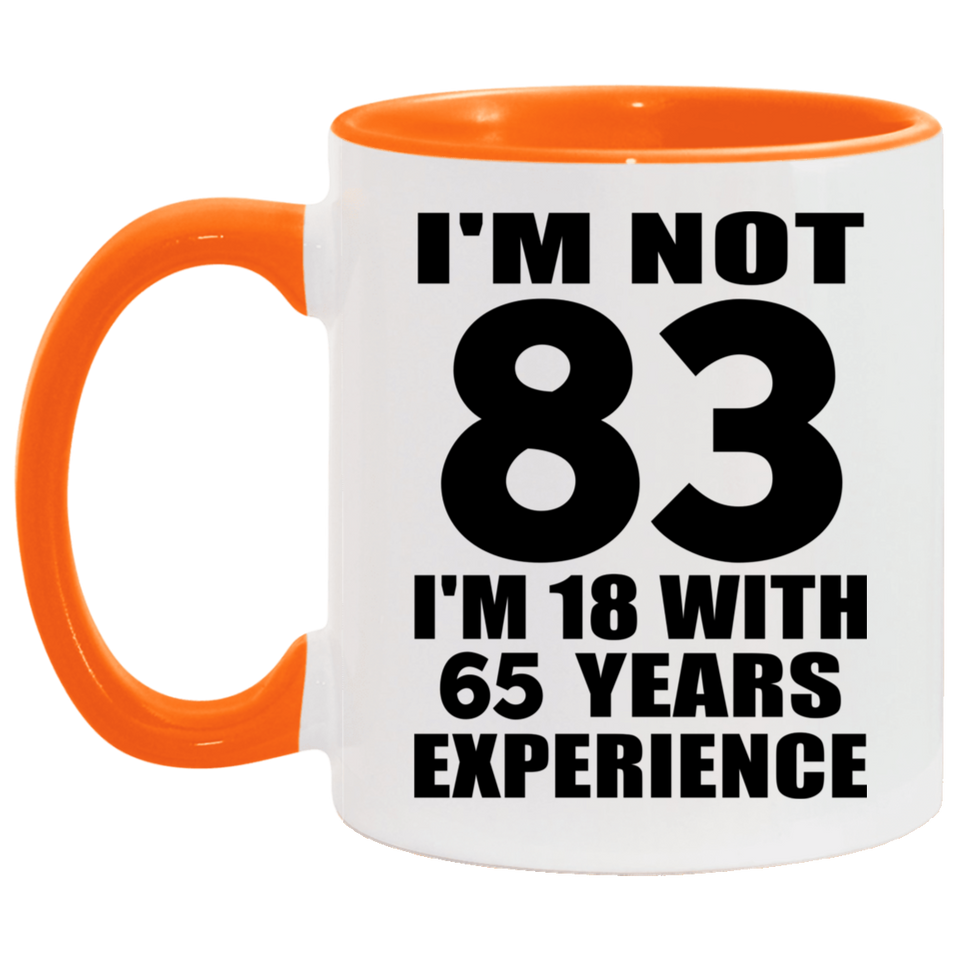 83rd Birthday I'm Not 83 I'm 18 With 65 Years Experience - 11oz Accent Mug Orange