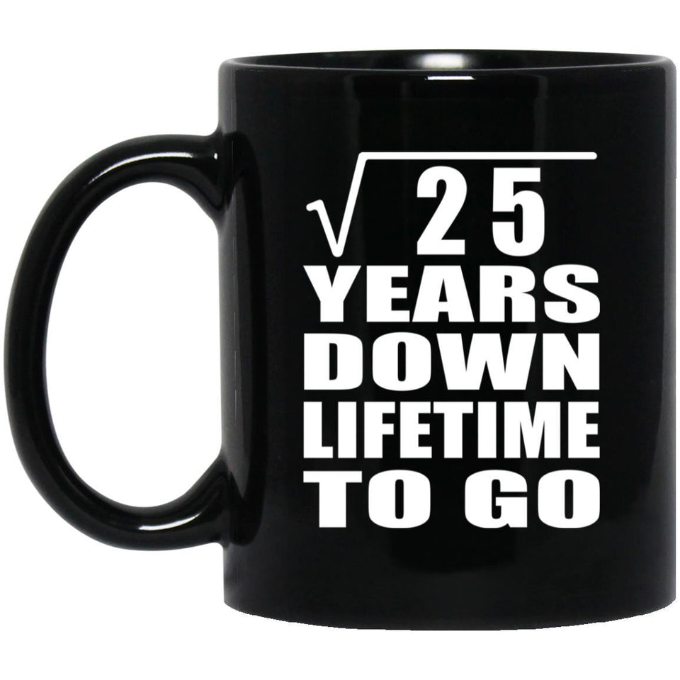 5th Anniversary Square Root of 25 Years Lifetime To Go - 11oz Coffee Mug Black