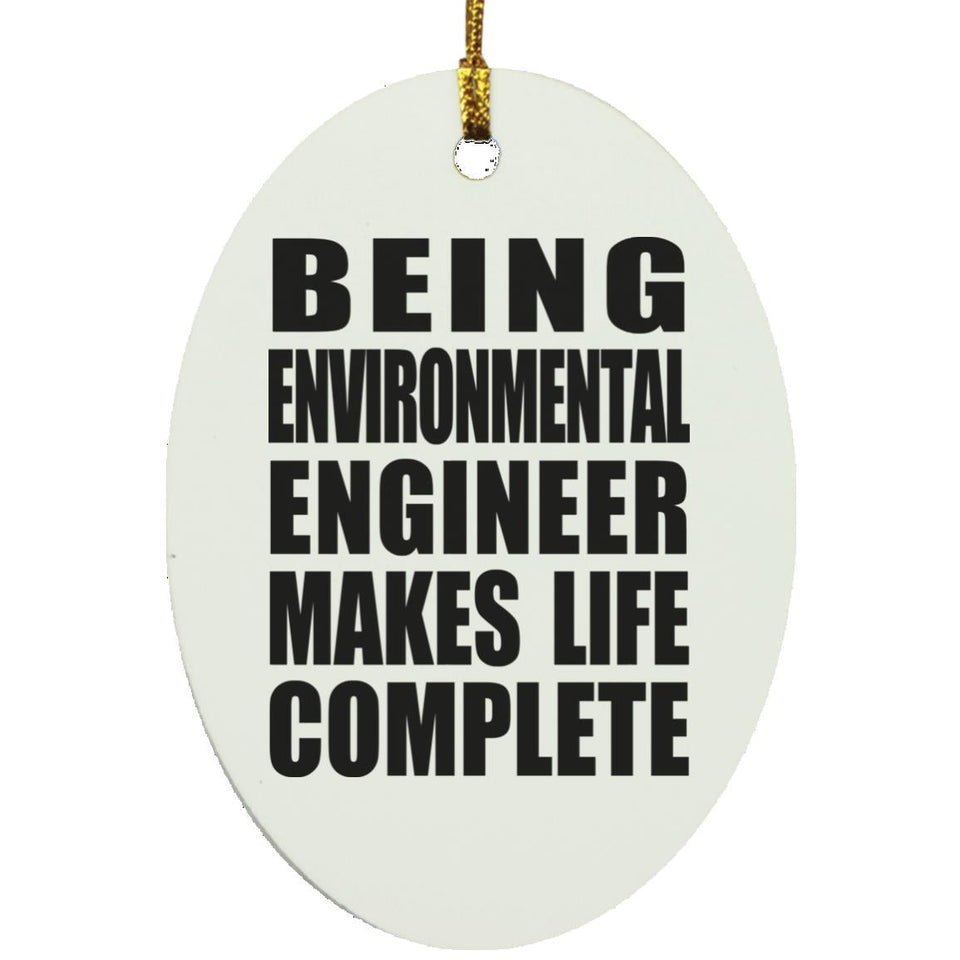 Being Environmental Engineer Makes Life Complete - Oval Ornament
