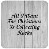 All I Want For Christmas Is Collecting Rocks - Drink Coaster F