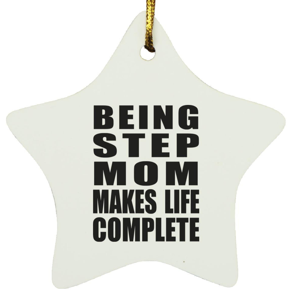 Being Step Mom Makes Life Complete - Star Ornament