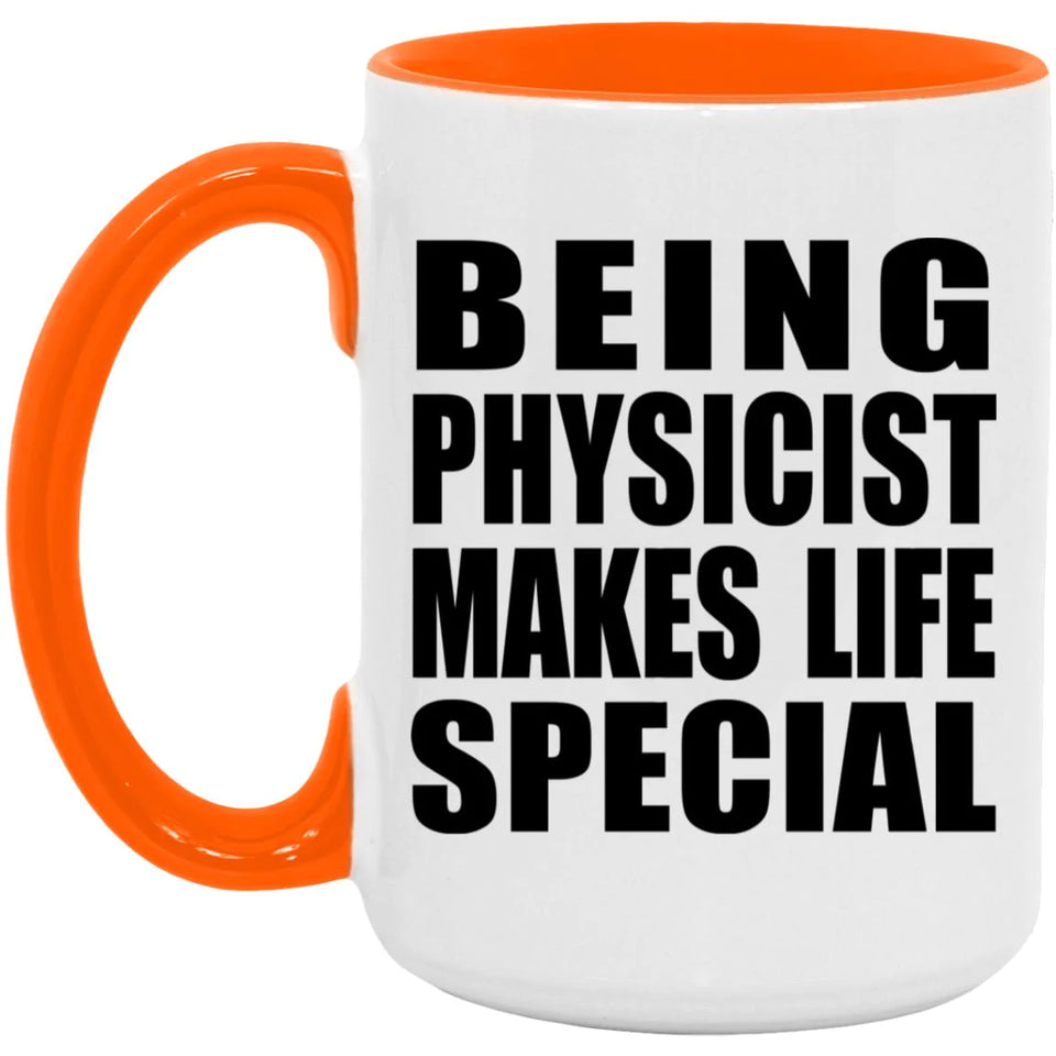 Being Physicist Makes Life Special - 15oz Accent Mug Orange