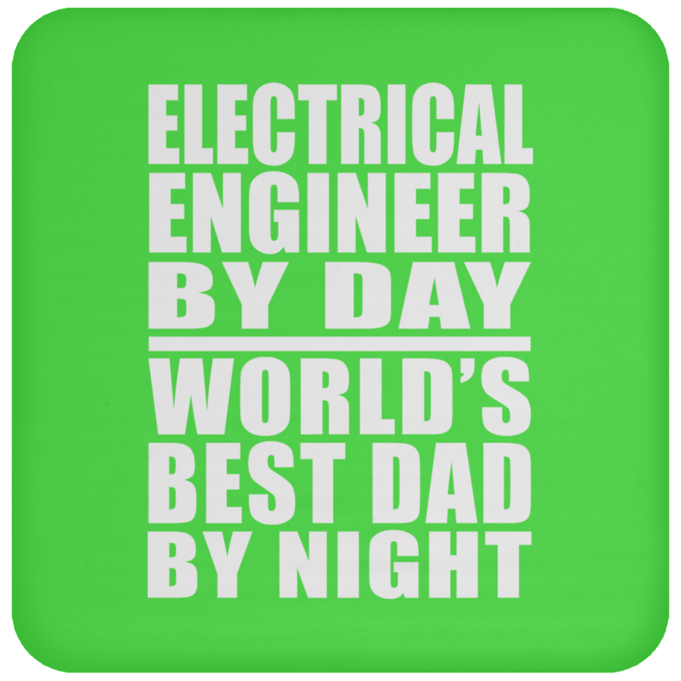 Electrical Engineer By Day World's Best Dad By Night - Drink Coaster