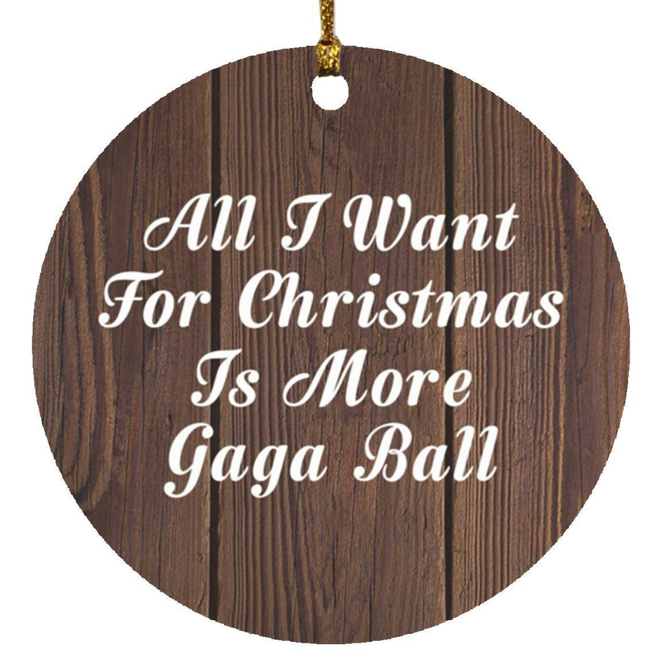 All I Want For Christmas Is More Gaga Ball - Circle Ornament D