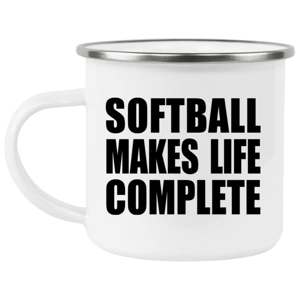 Softball Makes Life Complete - 12oz Camping Mug