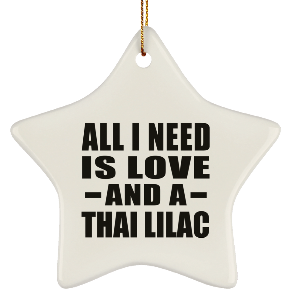 All I Need Is Love And A Thai Lilac - Star Ornament