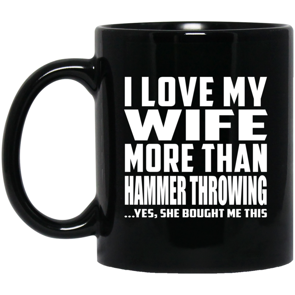 I Love My Wife More Than Hammer Throwing - 11 Oz Coffee Mug