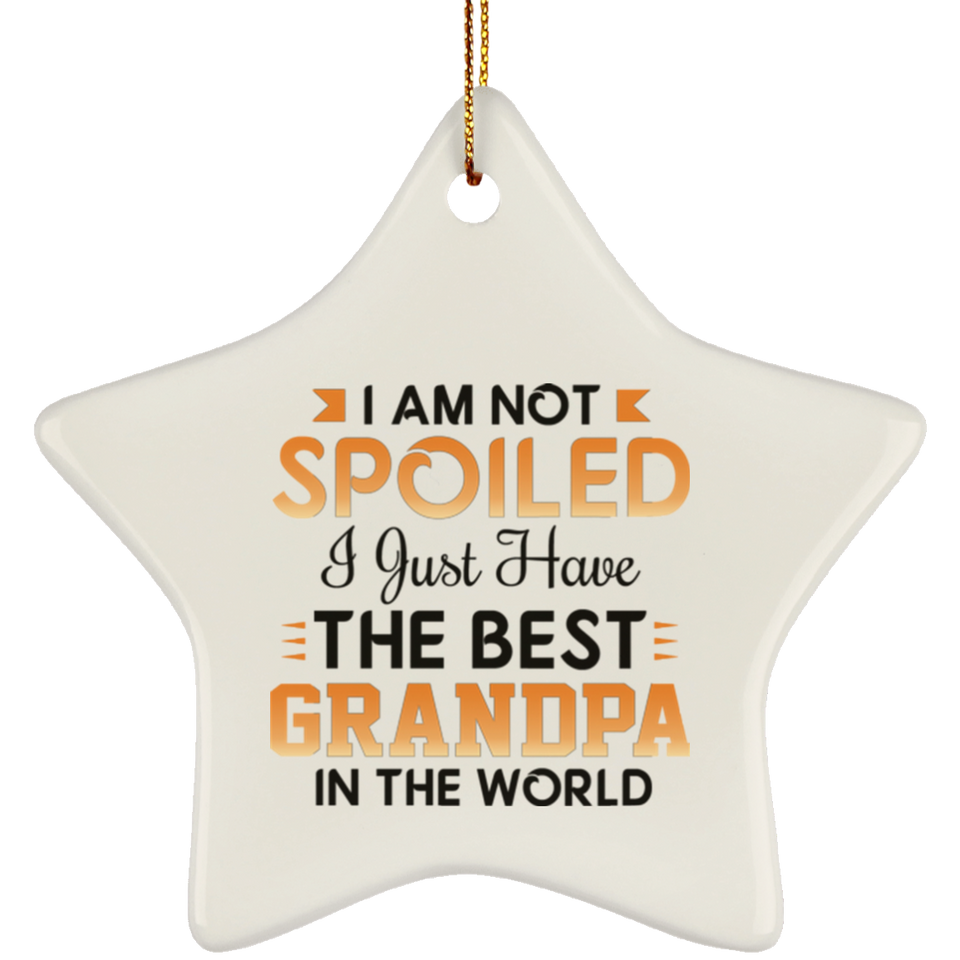 I Am Not Spoiled I Just Have The Best Grandpa In The World - Star Ornament