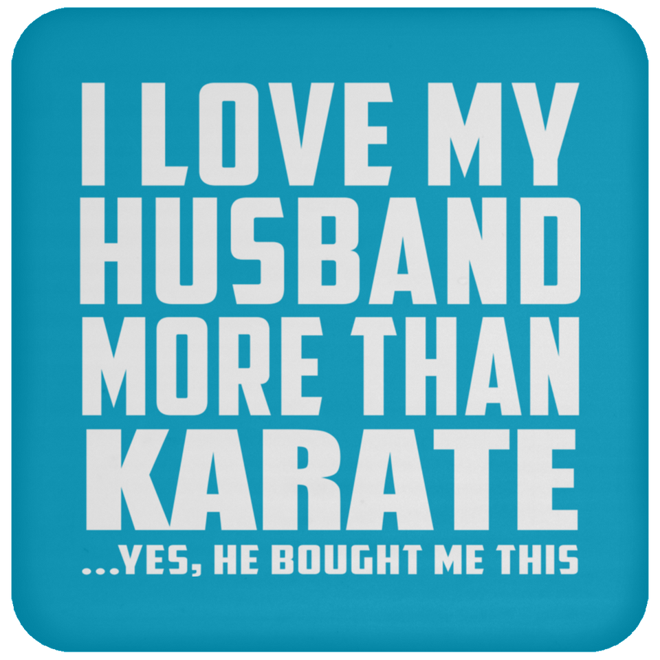 I Love My Husband More Than Karate - Drink Coaster