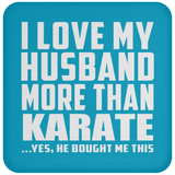 I Love My Husband More Than Karate - Drink Coaster