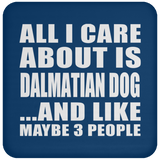 All I Care About Is Dalmatian Dog - Drink Coaster