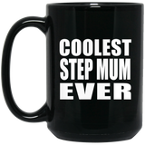 Coolest Step Mum Ever - 15 Oz Coffee Mug Black