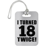 36th Birthday I Turned 18 Twice - Luggage Bag Tag