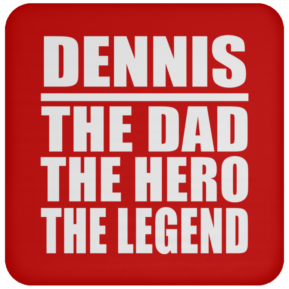 Dennis The Dad The Hero The Legend - Drink Coaster