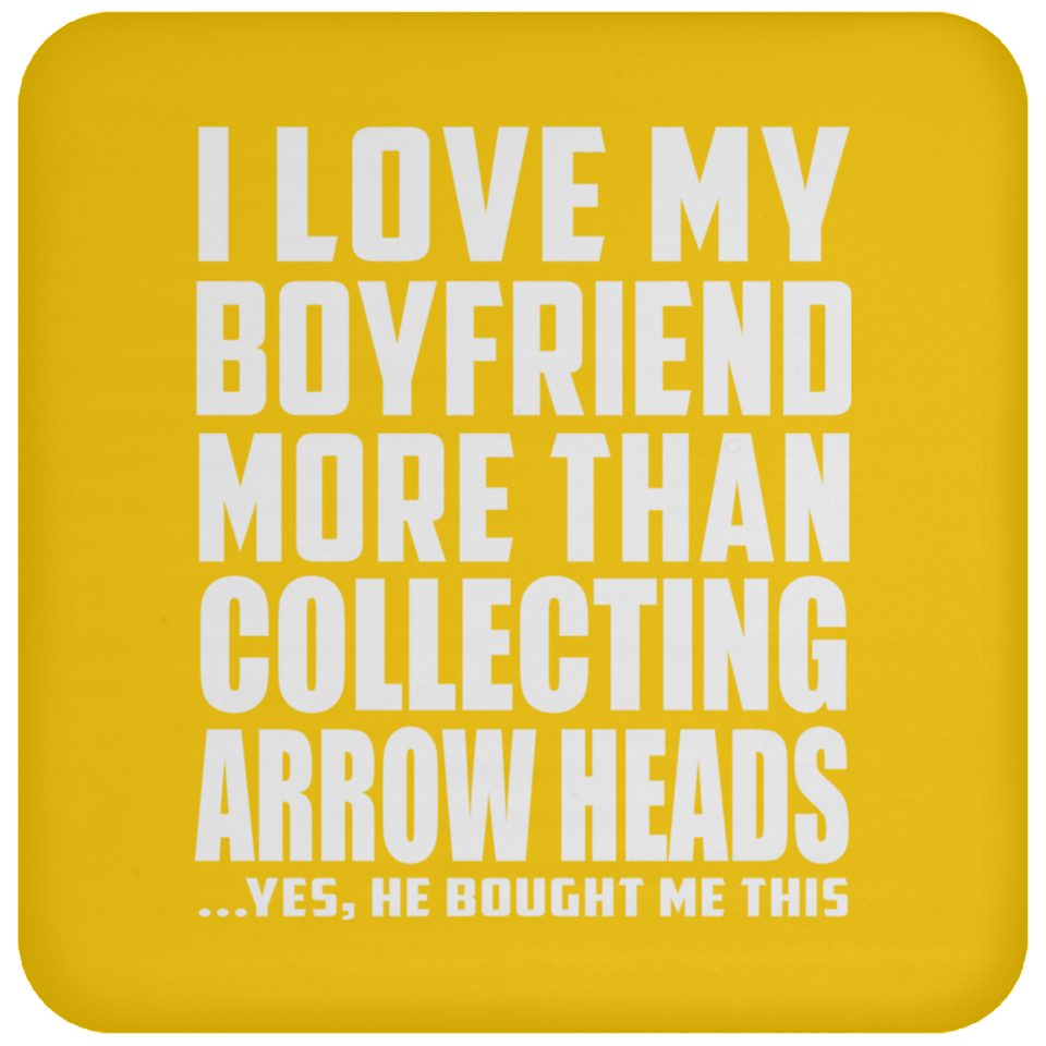 I Love My Boyfriend More Than Collecting Arrow Heads - Drink Coaster