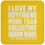 I Love My Boyfriend More Than Collecting Arrow Heads - Drink Coaster