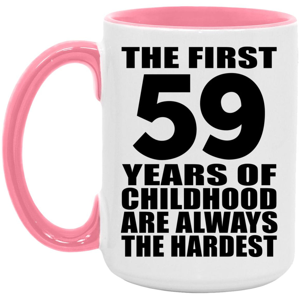 59th Birthday First 59 Years of Childhood Are The Hardest - 15oz Accent Mug Pink