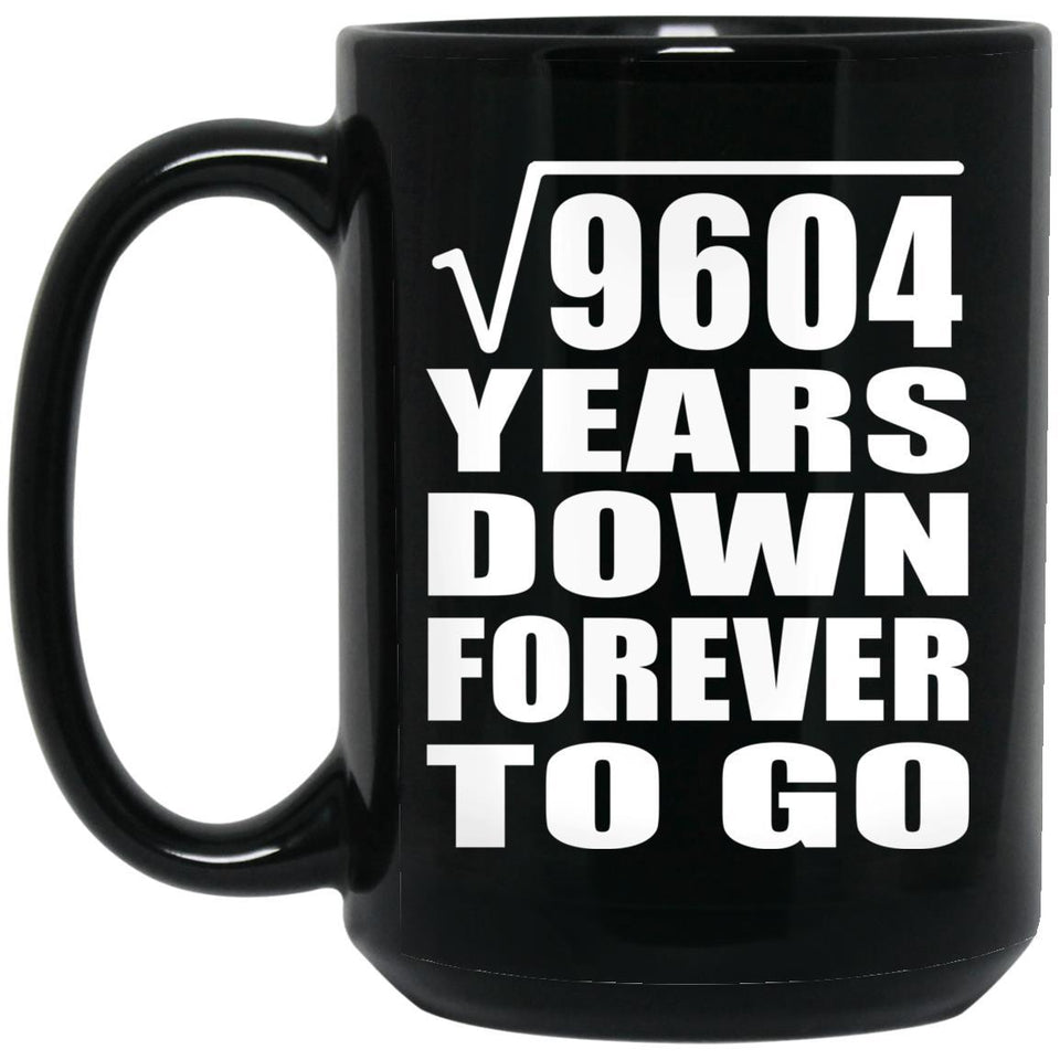 98th Anniversary Square Root of 9604 Years Down Forever To Go - 15oz Coffee Mug Black