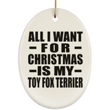 All I Want For Christmas Is My Toy Fox Terrier - Oval Ornament